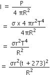 straight I space equals space fraction numerator straight P over denominator 4 space πR squared end fraction
space equals space fraction numerator straight sigma space straight x space 4 space πr squared straight T to the power of 4 over denominator 4 πR squared end fraction
space equals space fraction numerator σr squared straight T to the power of 4 over denominator straight R squared end fraction
equals space fraction numerator σr squared left parenthesis straight t space plus 273 right parenthesis squared over denominator straight R squared end fraction