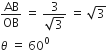 AB over OB space equals space fraction numerator 3 over denominator square root of 3 end fraction space equals space square root of 3
theta space equals space 60 to the power of 0