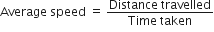 Average space speed space equals space fraction numerator Distance space travelled over denominator Time space taken end fraction