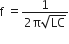straight f space equals fraction numerator 1 over denominator 2 straight pi square root of LC end fraction
