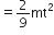 equals 2 over 9 mt squared