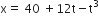 straight x equals space 40 space plus 12 straight t minus straight t cubed