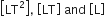 open square brackets LT squared close square brackets comma space open square brackets LT close square brackets space and space open square brackets straight L close square brackets
