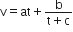 straight v equals at plus fraction numerator straight b over denominator straight t plus straight c end fraction