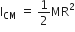 straight I subscript CM space equals space 1 half MR squared