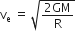 straight v subscript straight e space equals space square root of fraction numerator 2 GM over denominator straight R end fraction end root
