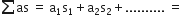 sum from blank to blank of as space equals space straight a subscript 1 straight s subscript 1 plus straight a subscript 2 straight s subscript 2 plus.......... space equals space