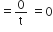 equals 0 over straight t space equals 0