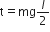 straight t equals mg l over 2