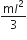 fraction numerator straight m l squared over denominator 3 end fraction