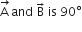 stack straight A space with rightwards arrow on top and space straight B with rightwards arrow on top space is space 90 degree