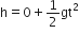 straight h equals 0 plus 1 half gt squared