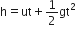 straight h equals ut plus 1 half gt squared