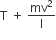 straight T space plus space mv squared over straight I