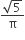 fraction numerator square root of 5 over denominator straight pi end fraction