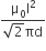 fraction numerator straight mu subscript 0 straight I squared over denominator square root of 2 πd end fraction