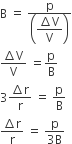 straight B space equals space fraction numerator straight p over denominator open parentheses begin display style fraction numerator increment straight V over denominator straight V end fraction end style close parentheses end fraction
fraction numerator increment straight V over denominator straight V end fraction space equals straight p over straight B
3 fraction numerator increment straight r over denominator straight r end fraction space equals space straight p over straight B
fraction numerator increment straight r over denominator straight r end fraction space equals space fraction numerator straight p over denominator 3 straight B end fraction