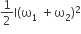 1 half straight I left parenthesis straight omega subscript 1 space plus straight omega subscript 2 right parenthesis squared