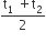 fraction numerator straight t subscript 1 space plus straight t subscript 2 over denominator 2 end fraction