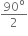 90 to the power of straight o over 2