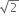 square root of 2