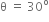 straight theta space equals space 30 to the power of straight o