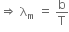 rightwards double arrow space straight lambda subscript straight m space equals space straight b over straight T