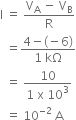 straight I space equals space fraction numerator straight V subscript straight A space minus space straight V subscript straight B over denominator straight R end fraction
space space equals fraction numerator 4 minus left parenthesis negative 6 right parenthesis over denominator 1 space kΩ end fraction
space space equals space fraction numerator 10 over denominator 1 space straight x space 10 cubed end fraction
space space equals space 10 to the power of negative 2 end exponent space straight A