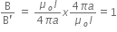 fraction numerator straight B over denominator straight B apostrophe end fraction space equals space fraction numerator mu subscript o I over denominator 4 pi a end fraction x fraction numerator 4 pi a over denominator mu subscript o I end fraction equals 1