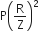 straight P open parentheses straight R over straight Z close parentheses squared