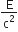 straight E over straight c squared