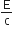 straight E over straight c