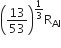 open parentheses 13 over 53 close parentheses to the power of 1 third end exponent straight R subscript Al