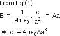 From space Eq space left parenthesis 1 right parenthesis space
straight E space equals space fraction numerator 1 over denominator 4 πε subscript 0 end fraction. straight q over straight a squared space equals space Aa
rightwards double arrow space straight q space equals 4 πε subscript 0 Aa cubed