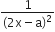 fraction numerator 1 over denominator left parenthesis 2 straight x minus straight a right parenthesis squared end fraction