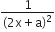 fraction numerator 1 over denominator left parenthesis 2 straight x plus straight a right parenthesis squared end fraction
