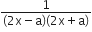 fraction numerator 1 over denominator left parenthesis 2 straight x minus straight a right parenthesis left parenthesis 2 straight x plus straight a right parenthesis end fraction