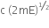 straight c space left parenthesis 2 mE right parenthesis to the power of begin inline style bevelled 1 half end style end exponent