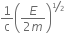 1 over straight c open parentheses fraction numerator E over denominator 2 m end fraction close parentheses to the power of begin inline style bevelled 1 half end style end exponent