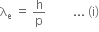 straight lambda subscript straight e space equals space straight h over straight p space space space space space space space space space... space left parenthesis straight i right parenthesis