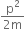 fraction numerator straight p squared over denominator 2 straight m end fraction