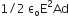 1 divided by 2 space straight epsilon subscript straight o straight E squared Ad