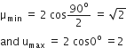 straight mu subscript min space equals space 2 space cos 90 to the power of straight o over 2 space equals space square root of 2
and space straight u subscript max space equals space 2 space cos 0 to the power of straight o space equals 2