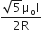 fraction numerator square root of 5 straight mu subscript straight o straight I over denominator 2 straight R end fraction