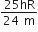 fraction numerator 25 hR over denominator 24 space straight m end fraction