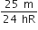 fraction numerator 25 space straight m over denominator 24 space hR end fraction