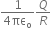 fraction numerator 1 over denominator 4 πε subscript straight o end fraction Q over R