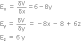 straight E subscript straight x space equals space δV over δx equals 6 minus 8 straight y
straight E subscript straight y space equals space δV over δy space equals space minus 8 straight x space minus space 8 space plus space 6 straight z
straight E subscript straight z space equals space 6 space straight y