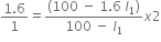 fraction numerator 1.6 over denominator 1 end fraction equals fraction numerator left parenthesis 100 space minus space 1.6 space l subscript 1 right parenthesis over denominator 100 space minus space l subscript 1 end fraction x 2
