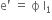 straight e apostrophe space equals space straight ϕ space straight l subscript 1